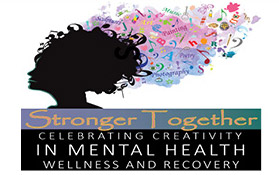 Stronger Together Celebrating Creativity in Mental Health Wellness and Recovery logo